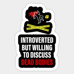 Introverted but willing to discuss Dead Bodies Sticker